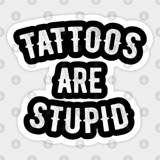 Tattoos are Stupid Tattoo Lover Sticker by AllWellia